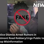 Police Dismiss Arrest Rumors in Belmont Road Robbery/Urge Public to Stop Misinformation