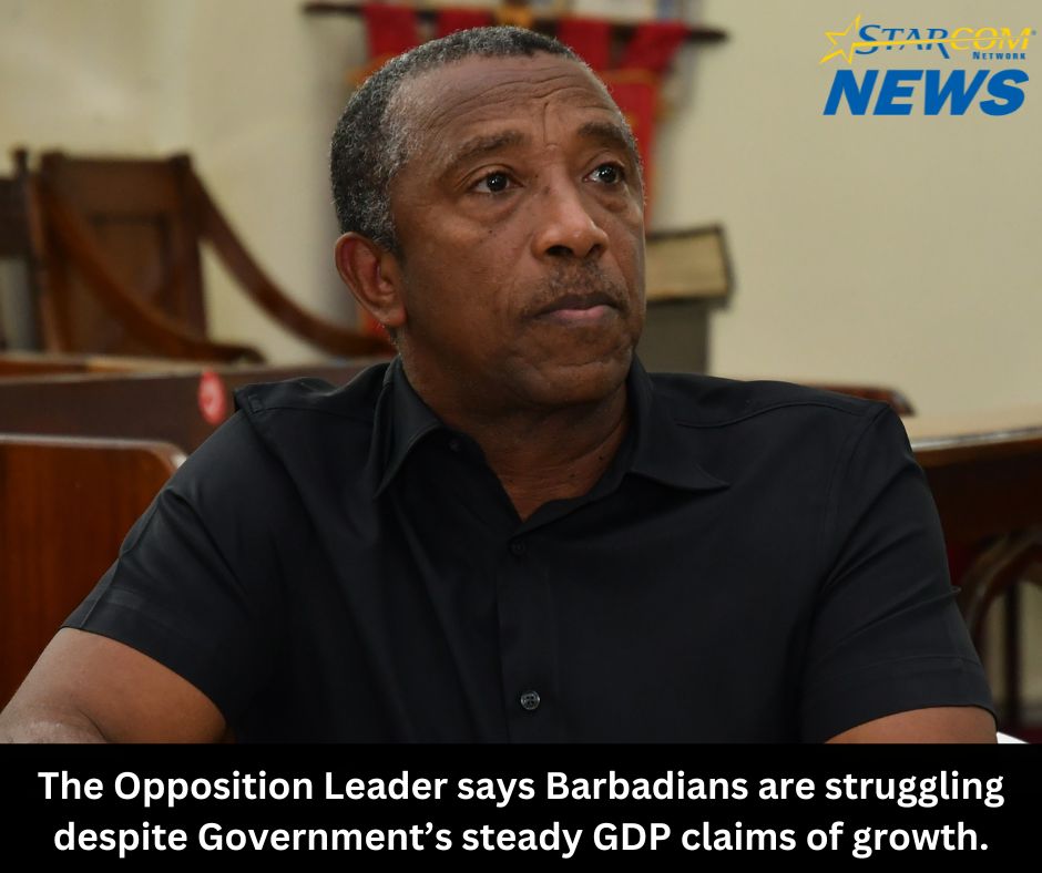 The Opposition Leader says Barbadians are struggling despite Government’s steady GDP claims of growth.