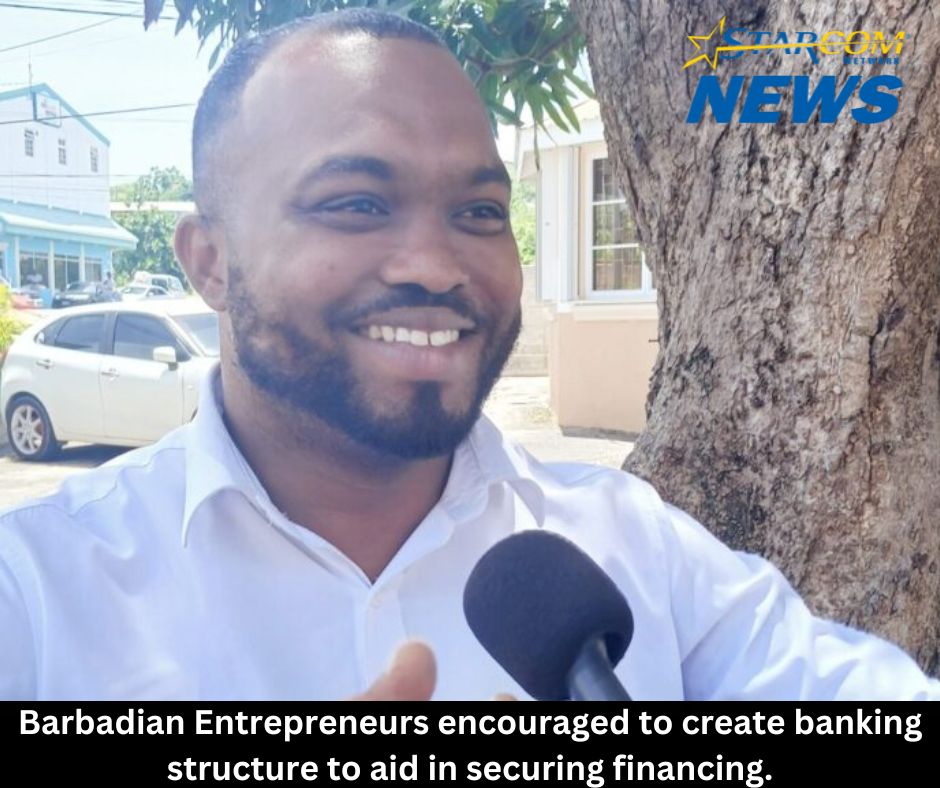 Barbadian Entrepreneurs encouraged to create banking structure to aid in securing financing.